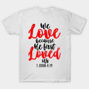 1 John 4:19 T-Shirt